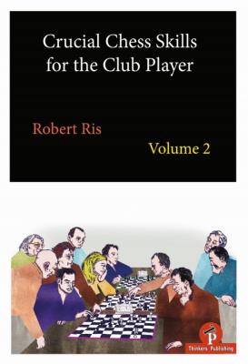 Crucial Chess Skills for the Club Player 2